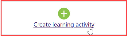 Click on "Create learning activity" on the Moodle page